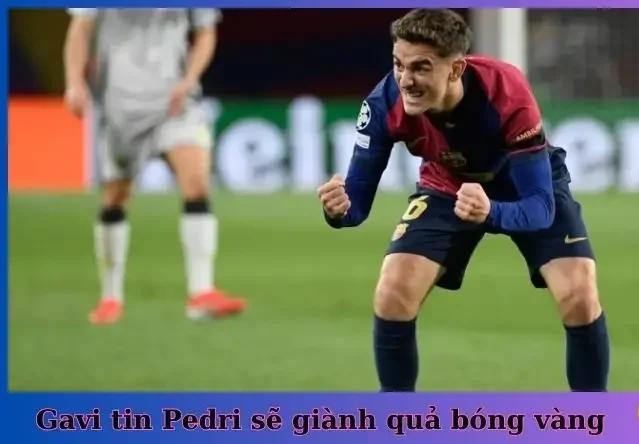 Cầu thủ trẻ Pedri là cái tên gây bất ngờ khi Gavi tin anh sẽ giành được quả bóng vàng 2025